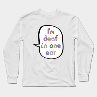 I'm Deaf In One Ear Long Sleeve T-Shirt